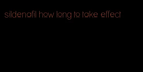 sildenafil how long to take effect