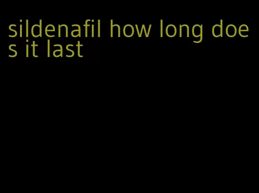 sildenafil how long does it last