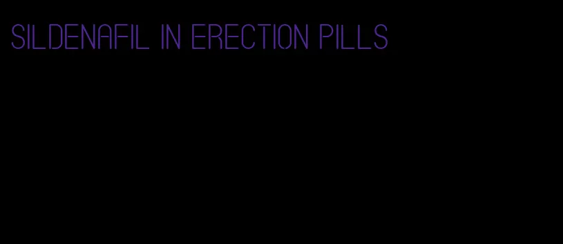 sildenafil in erection pills