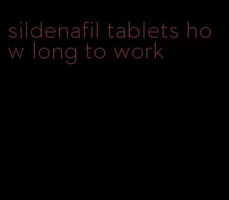 sildenafil tablets how long to work