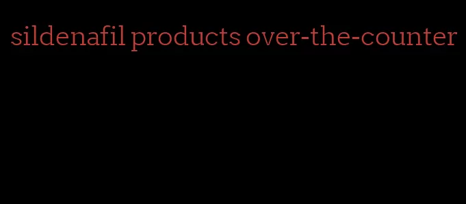 sildenafil products over-the-counter