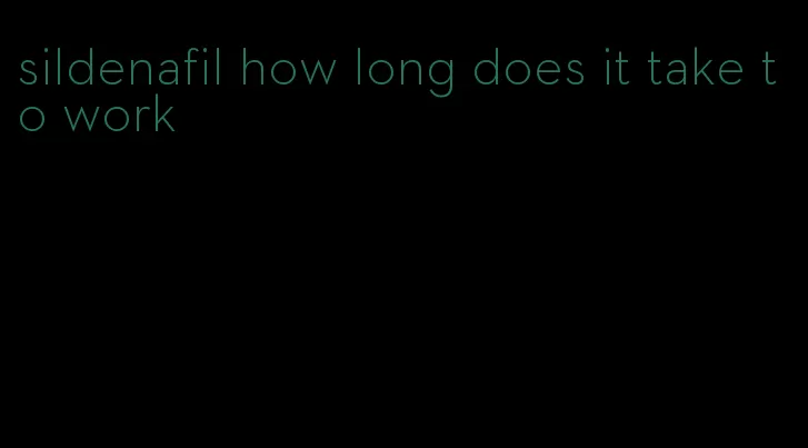 sildenafil how long does it take to work