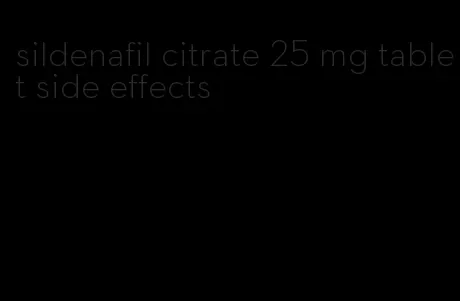 sildenafil citrate 25 mg tablet side effects