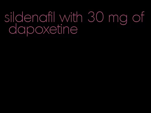 sildenafil with 30 mg of dapoxetine