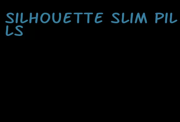 silhouette slim pills