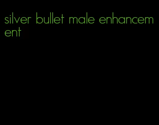 silver bullet male enhancement