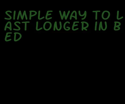 simple way to last longer in bed