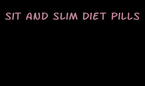 sit and slim diet pills