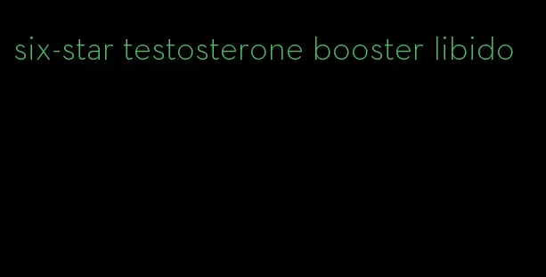 six-star testosterone booster libido