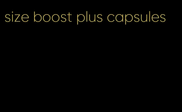 size boost plus capsules