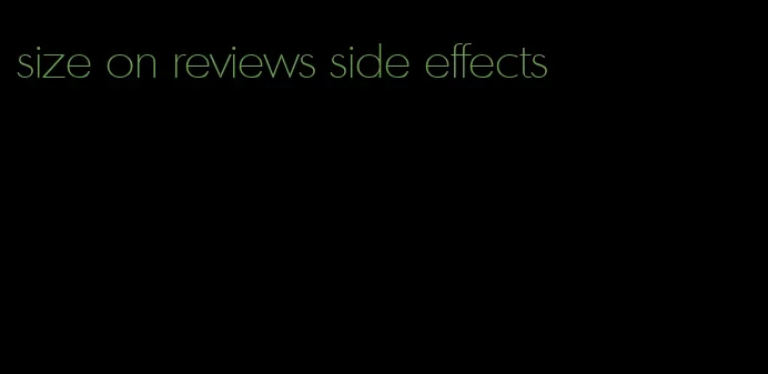 size on reviews side effects