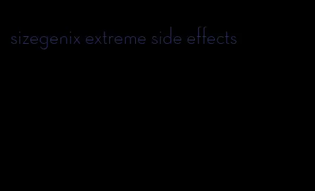 sizegenix extreme side effects