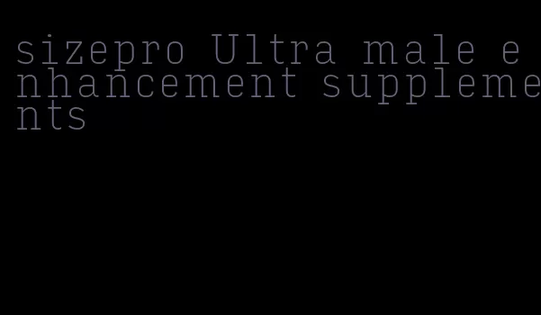 sizepro Ultra male enhancement supplements