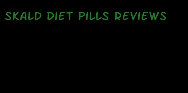 skald diet pills reviews