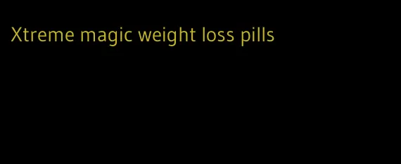 Xtreme magic weight loss pills