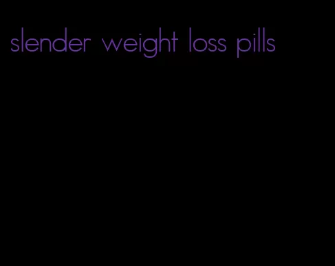 slender weight loss pills