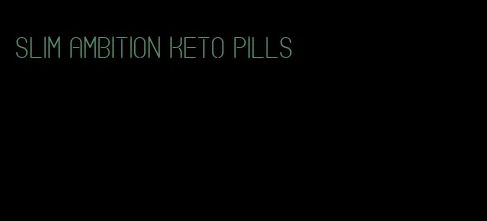 slim ambition keto pills