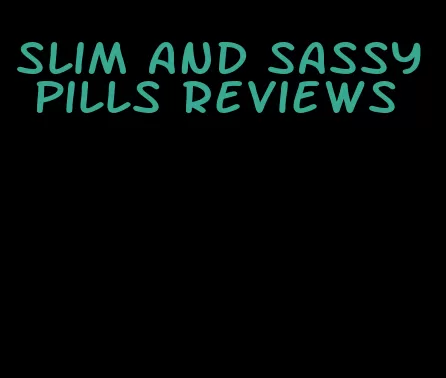 slim and sassy pills reviews