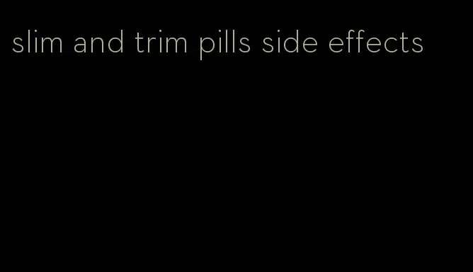 slim and trim pills side effects