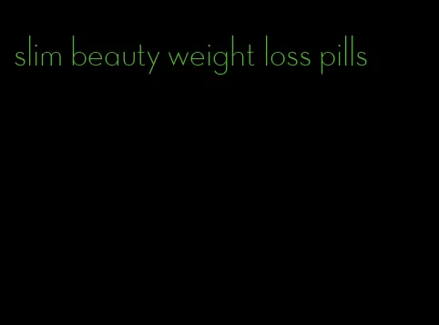 slim beauty weight loss pills