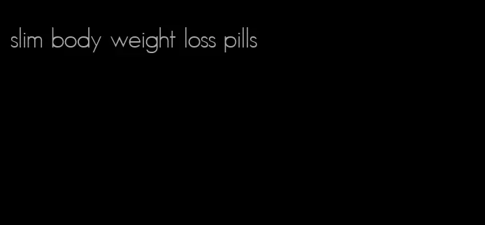 slim body weight loss pills