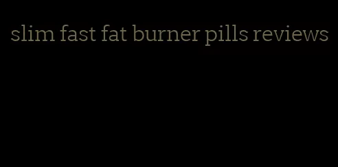 slim fast fat burner pills reviews