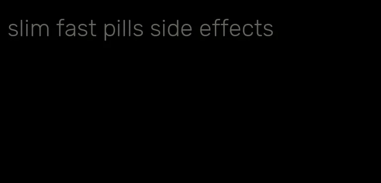 slim fast pills side effects