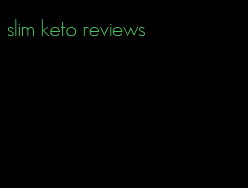 slim keto reviews