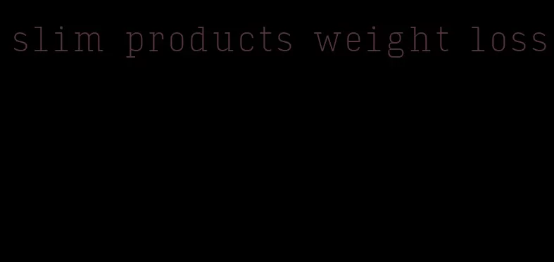 slim products weight loss