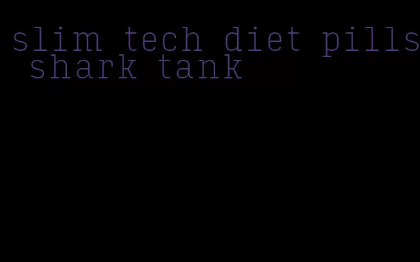 slim tech diet pills shark tank