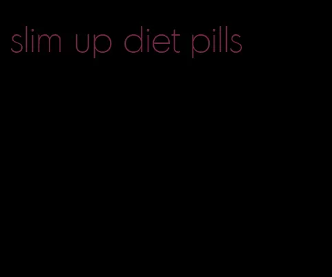 slim up diet pills