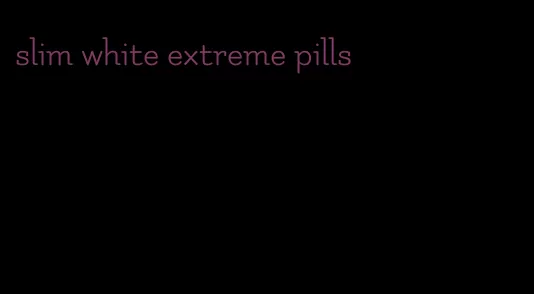 slim white extreme pills