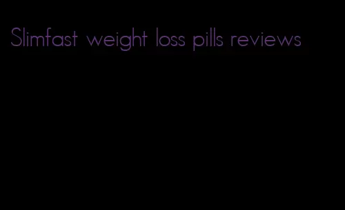 Slimfast weight loss pills reviews