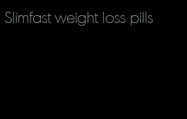 Slimfast weight loss pills