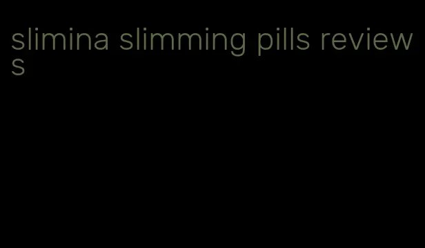 slimina slimming pills reviews