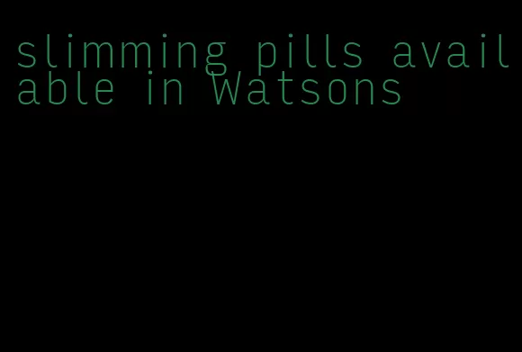 slimming pills available in Watsons