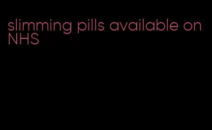 slimming pills available on NHS