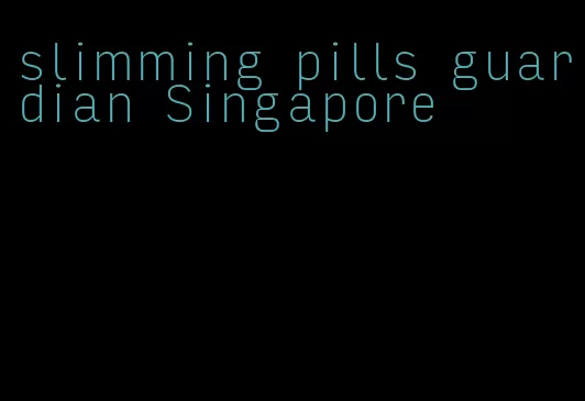 slimming pills guardian Singapore