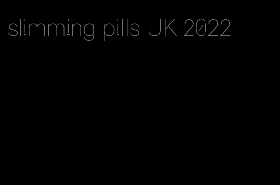 slimming pills UK 2022