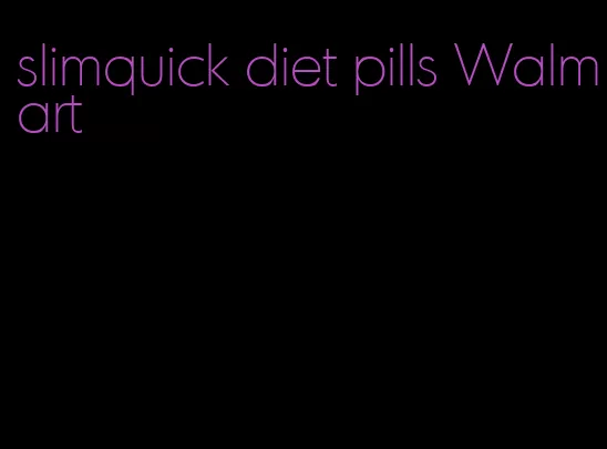 slimquick diet pills Walmart