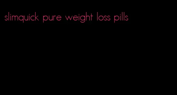 slimquick pure weight loss pills