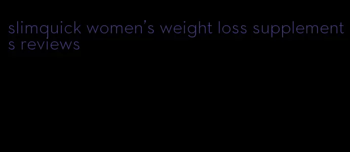 slimquick women's weight loss supplements reviews