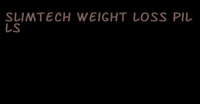 slimtech weight loss pills