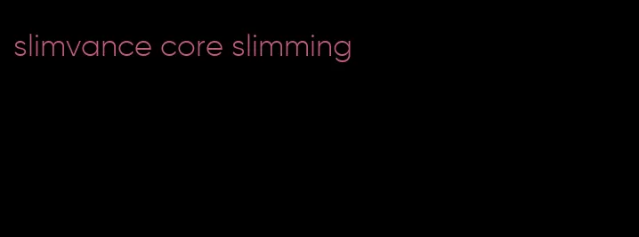 slimvance core slimming