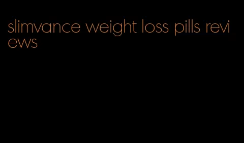 slimvance weight loss pills reviews