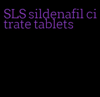 SLS sildenafil citrate tablets