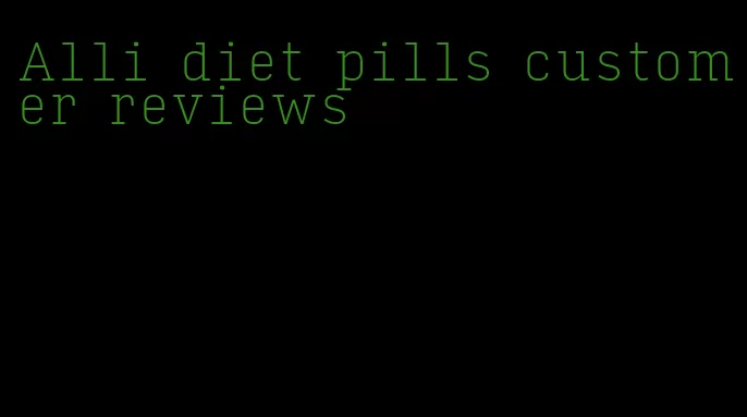 Alli diet pills customer reviews