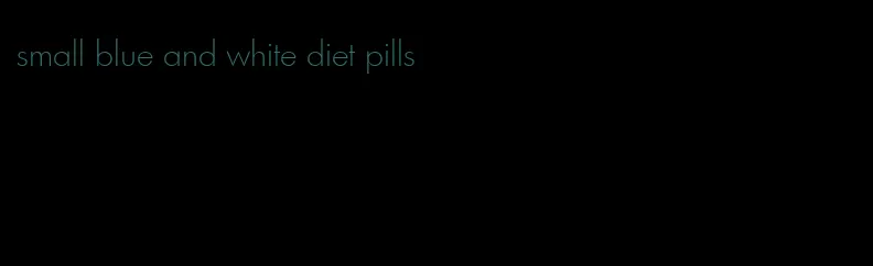 small blue and white diet pills