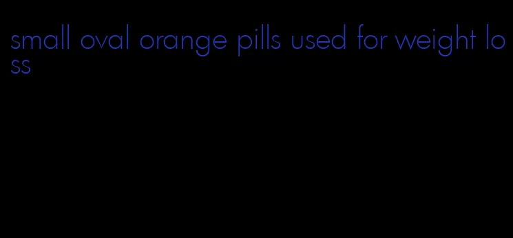 small oval orange pills used for weight loss