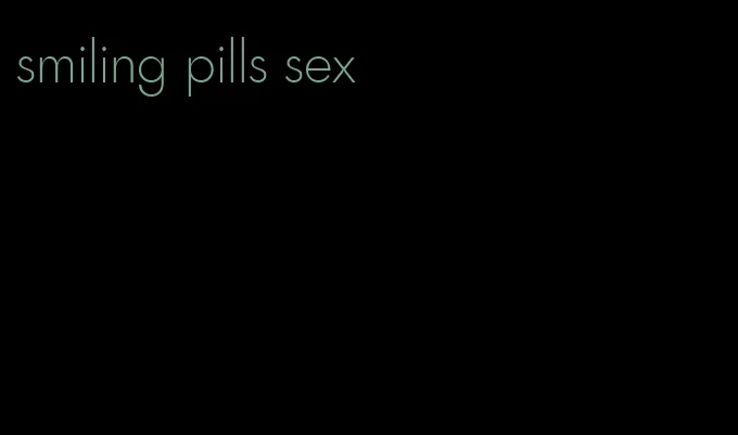 smiling pills sex